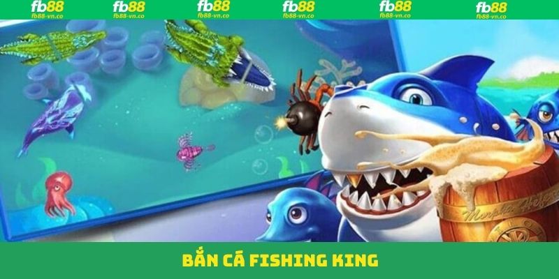 Khám Phá Bắn Cá Fishing King FB88: Săn Thưởng, Đổi Quà Khủng