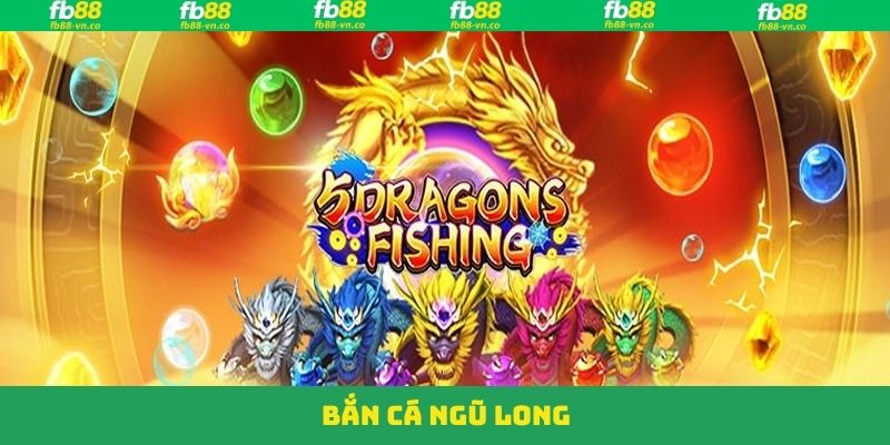 Bắn Cá Ngũ Long – Hòa Mình Vào Hành Trình Săn Cá Tại FB88