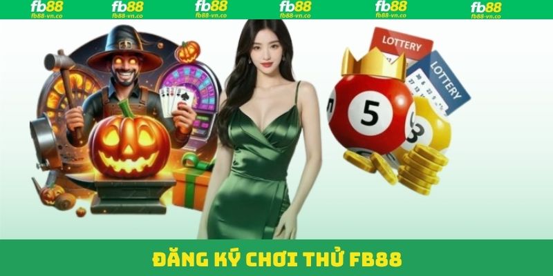 Đăng Ký Chơi Thử FB88 - Trải Nghiệm Tại Nhà Cái Hàng Đầu