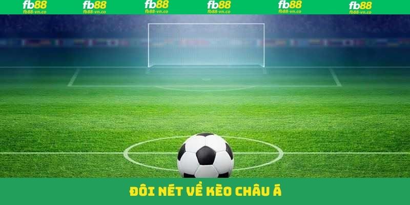 Kèo Châu Á - Nhận Định Cá Cược Chắc Thắng Cùng FB88 2 Nét chính về kèo châu Á tại nhà cái FB88