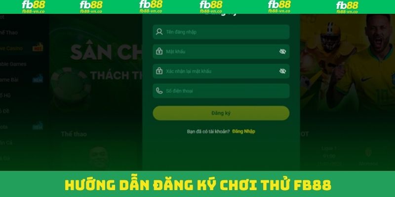 Đăng Ký Chơi Thử FB88 - Trải Nghiệm Tại Nhà Cái Hàng Đầu 3 Quy trình nhanh nhất để đăng ký chơi thử FB88