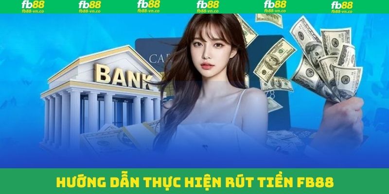 Rút Tiền FB88 - Hướng Dẫn Từng Bước Chi Tiết Cho Hội Viên 3 Từng bước rút thưởng trên FB88 nhanh gọn
