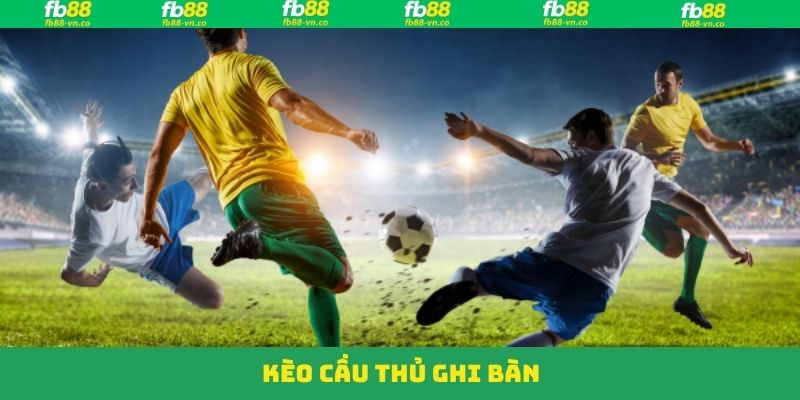 Kèo Cầu Thủ Ghi bàn - Lựa Chọn Cá Cược Đầy Hấp Dẫn Tại FB88