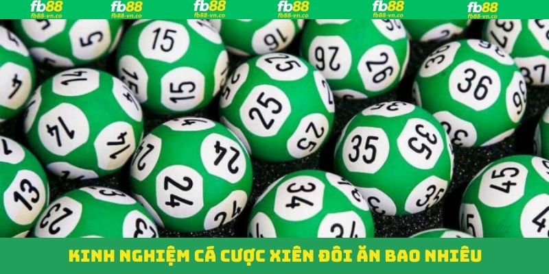 Chiến thuật chốt số khi tìm hiểu về xiên đôi ăn bao nhiêu