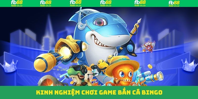 Bắn Cá Bingo FB88- Giải Trí Cực Đã, Cơ Hội Làm Giàu Dễ Dàng 4 Bí kíp săn cá Bingo chuẩn xác và dễ dàng thắng lớn