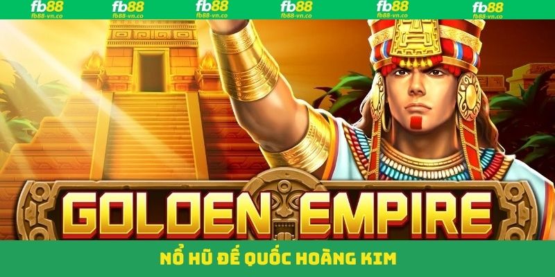 Nổ Hũ Đế Quốc Hoàng Kim - Game Slot Hàng Đầu Tại FB88