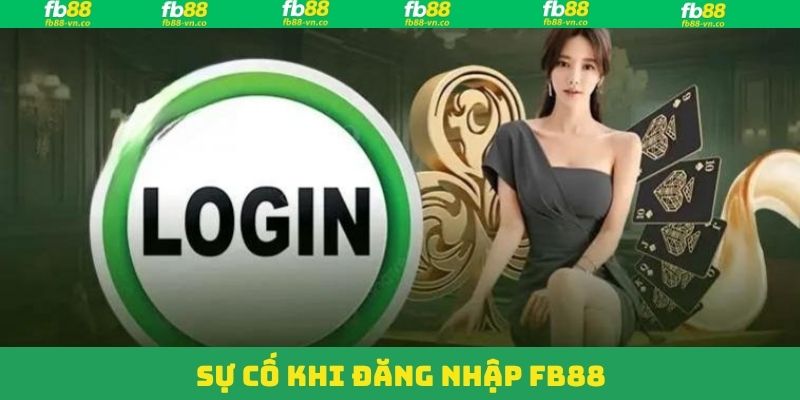 Đăng Nhập FB88 - Xử Lý Mượt Mà, Truy Cập Nhanh Chóng 4 Sự cố ảnh hưởng đến đăng nhập FB88