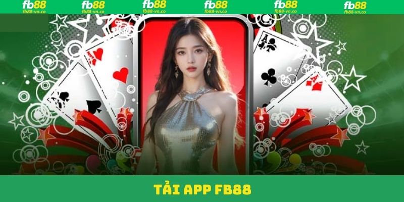 Tải app FB88 - Cài Đặt Nhanh Chóng, Cá Cược Mượt Mà