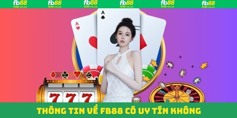 FB88 Có Uy Tín Không - Đánh Giá Chuẩn Nhất Cho Hội Viên 2 Đôi điều về chủ đề xoay quanh độ tin cậy của nhà cái