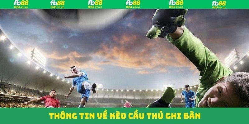Nét chính về kèo cầu thủ ghi bàn tại FB88