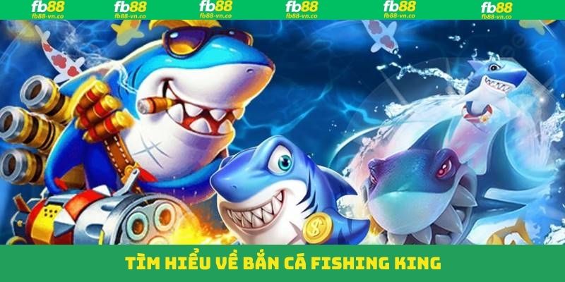 Khám Phá Bắn Cá Fishing King FB88: Săn Thưởng, Đổi Quà Khủng 2 Đôi nét tìm hiểu chung trò chơi bắn cá Fishing King