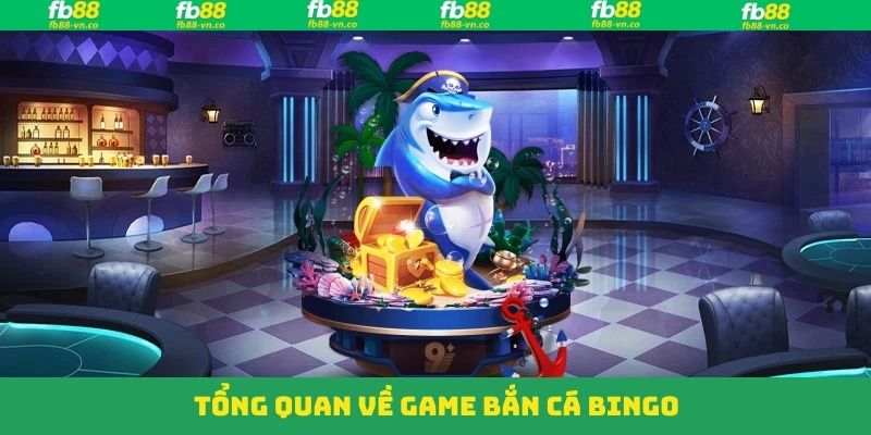Bắn Cá Bingo FB88- Giải Trí Cực Đã, Cơ Hội Làm Giàu Dễ Dàng 2 Đôi nét về tựa game săn cá Bingo kịch tính