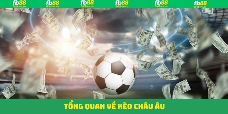 Kèo châu Âu - Kinh Nghiệm Dự Đoán Hiệu Quả Tại Fb88 2 Thông tin cần hiểu rõ về kèo châu Âu